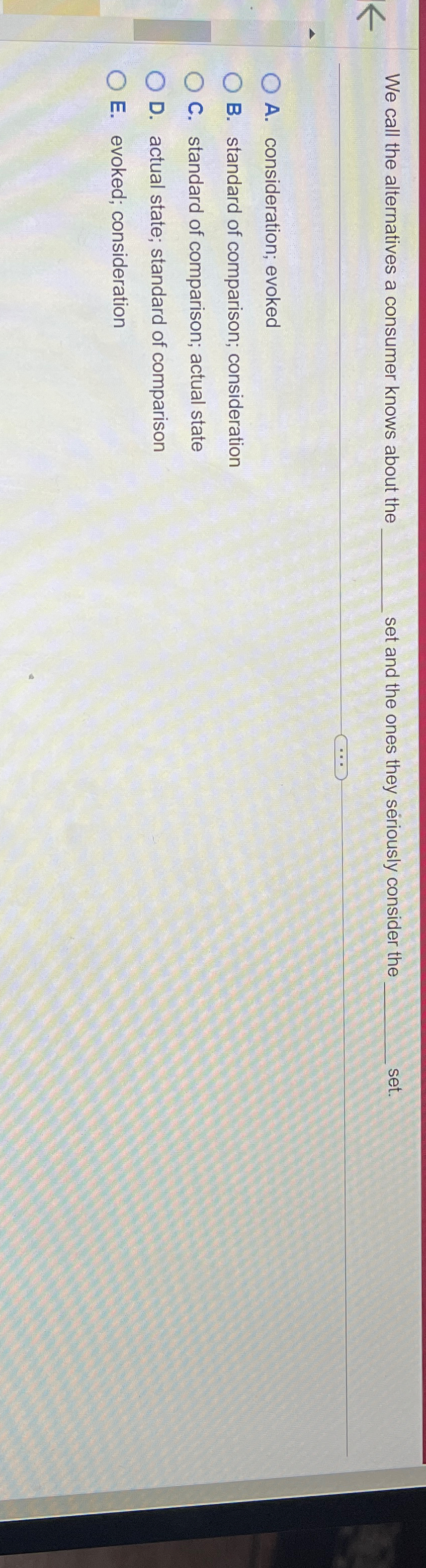  We call the alternatives a consumer knows about the set and