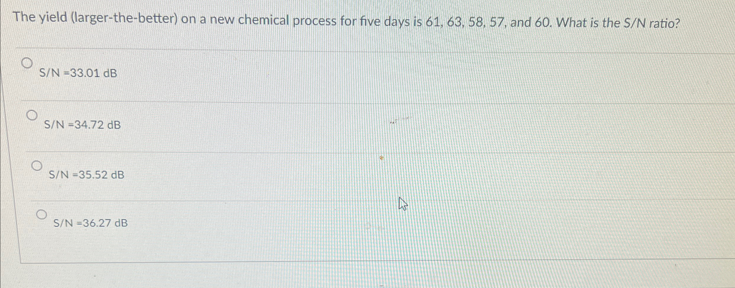 The yield (larger-the-better) on a new chemical process for five days