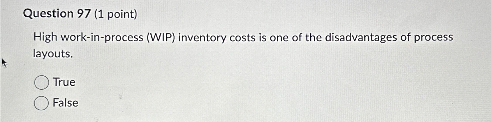  Question 97(1 point) High work-in-process (WIP) inventory costs is one of