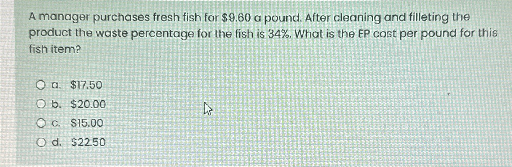  A manager purchases fresh fish for $9.60 a pound. After cleaning