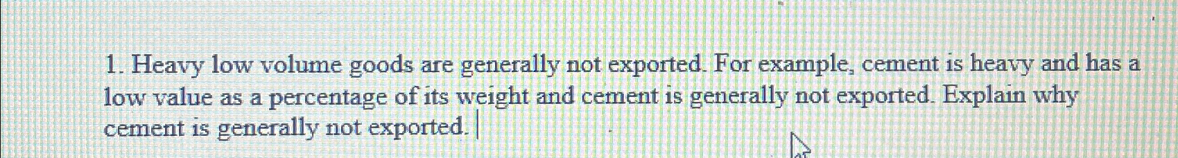  Heavy low volume goods are generally not exported. For example, cement