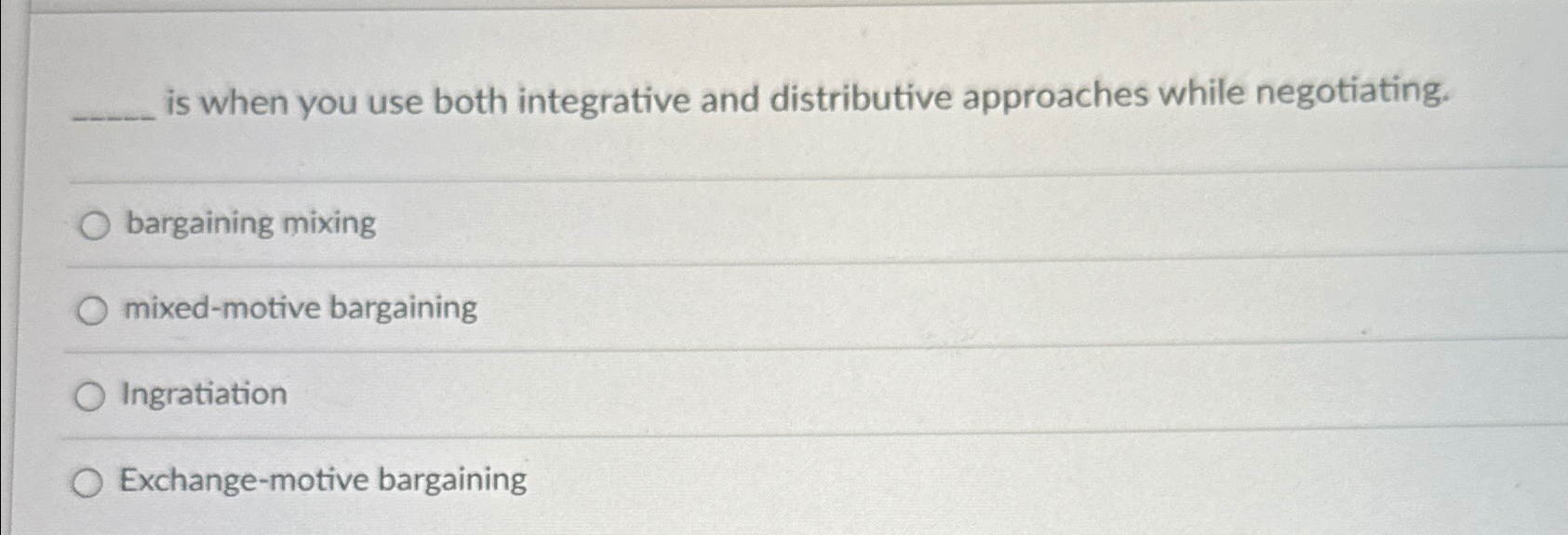  is when you use both integrative and distributive approaches while negotiating.