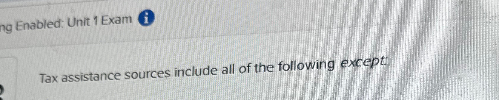  hg Enabled: Unit 1 Exam Tax assistance sources include all of