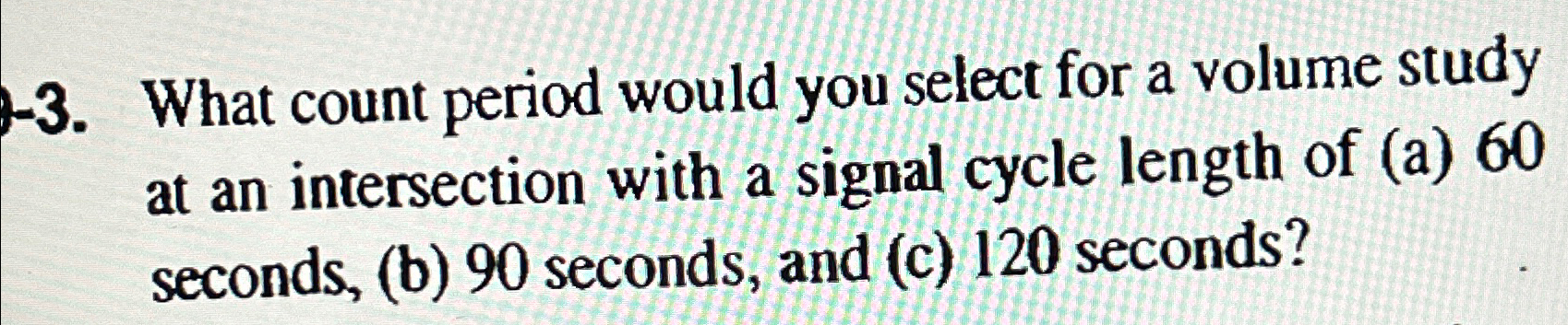  -3. What count period would you select for a volume study