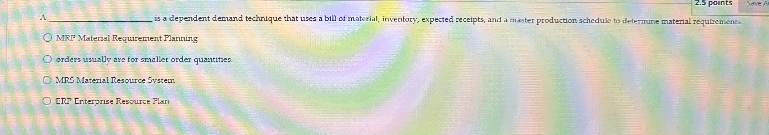  A q, is a dependent demand technique that uses a bill