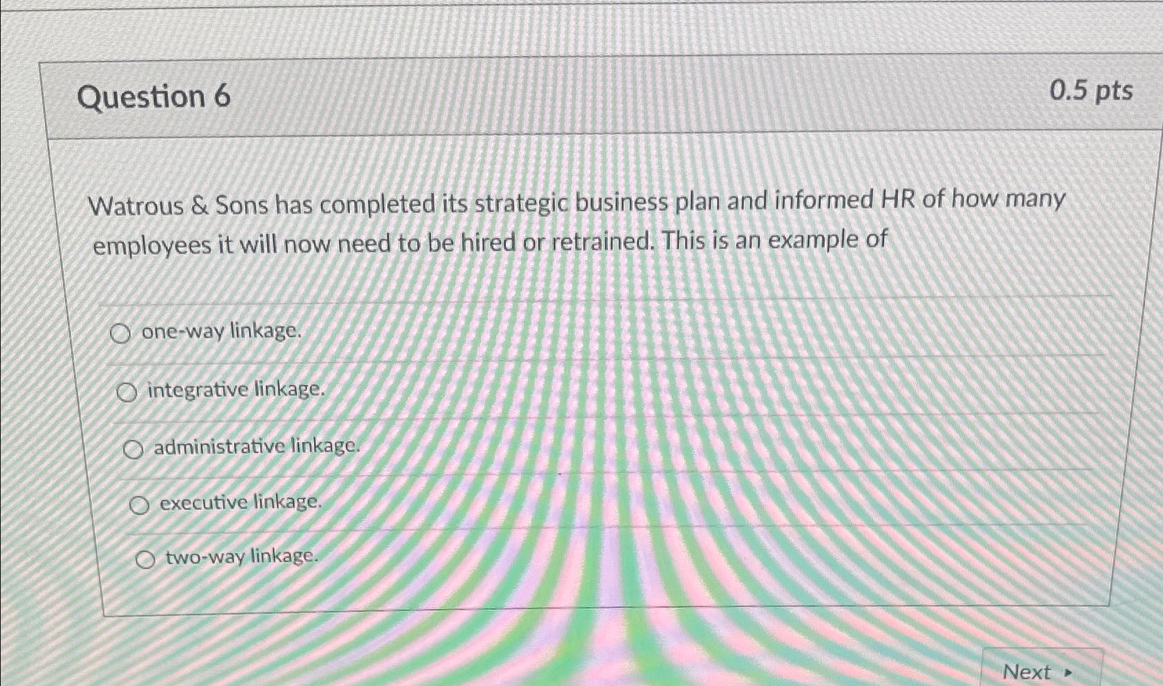  Question 6 0.5pts Watrous & Sons has completed its strategic business