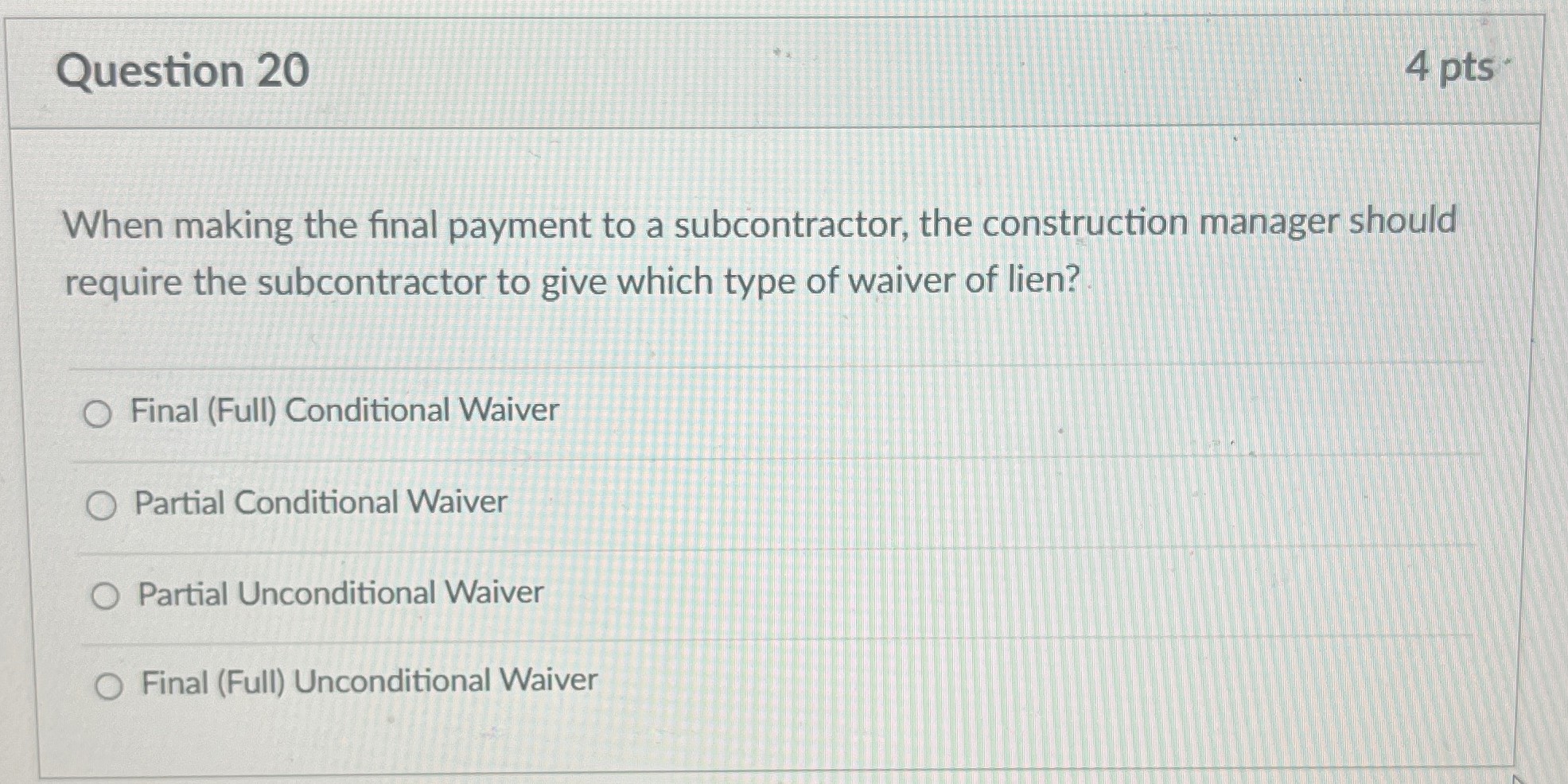  Question 20 4pts. When making the final payment to a subcontractor,