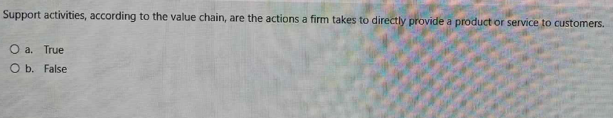  Support activities, according to the value chain, are the actions a