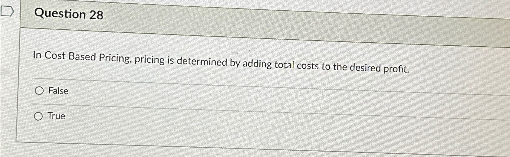  Question 28 In Cost Based Pricing, pricing is determined by adding