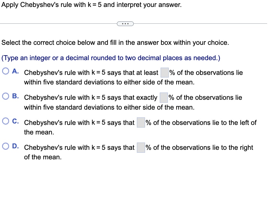 1 Apply Chebyshev's rule with k = 5 and interpret your answer.