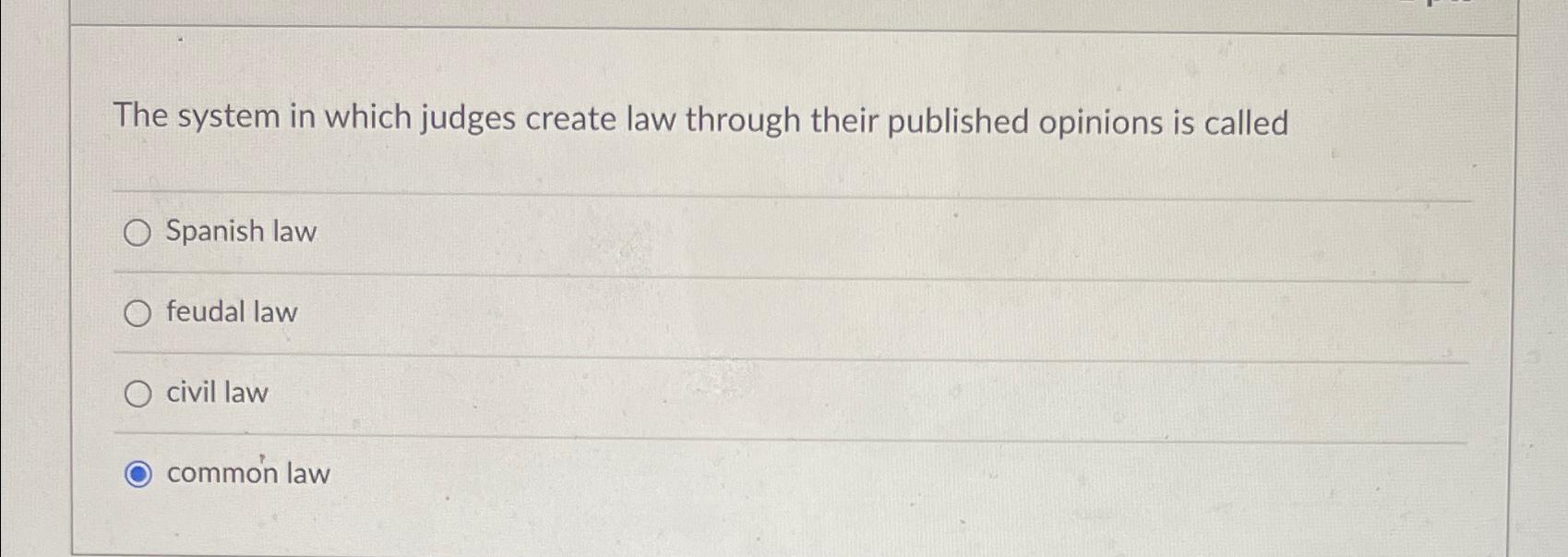  The system in which judges create law through their published opinions