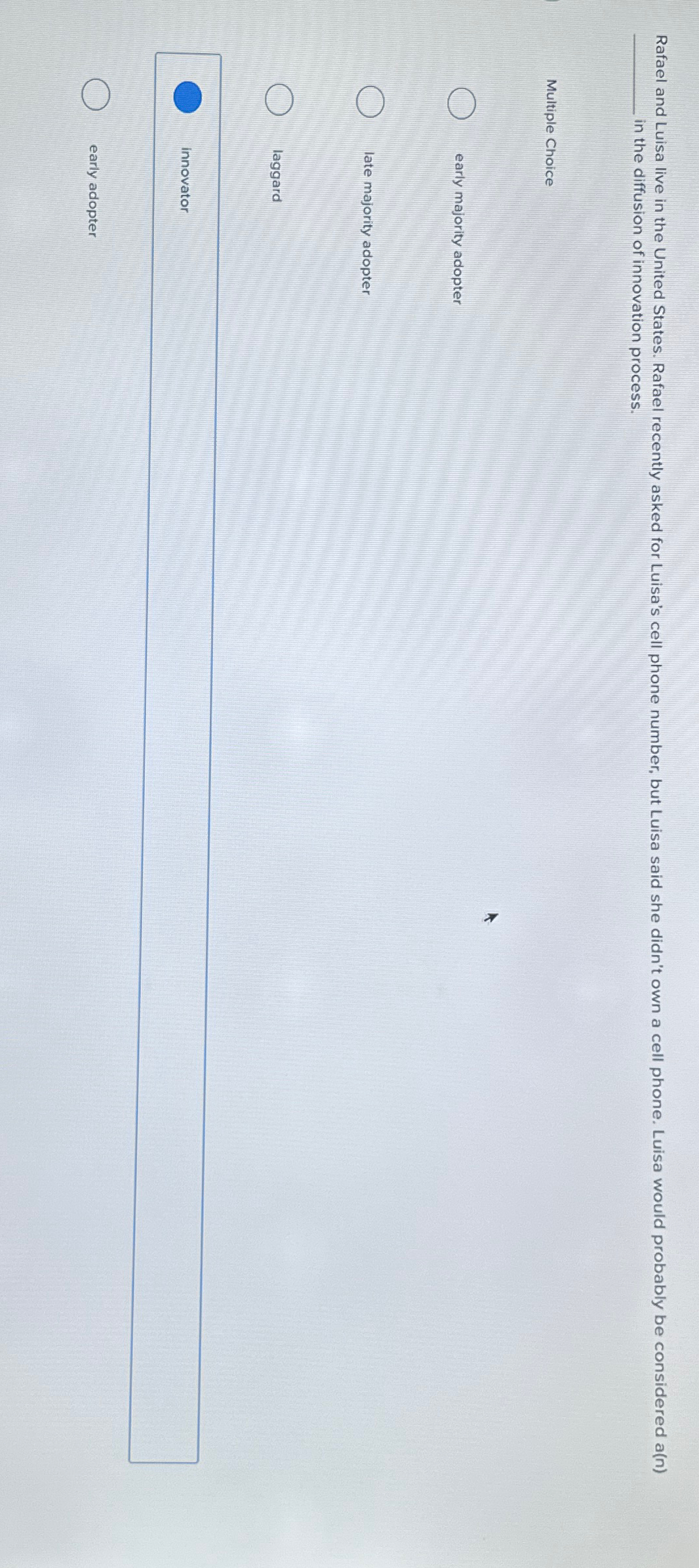  n the diffusion of innovation process. Multiple Choice early majority adopter