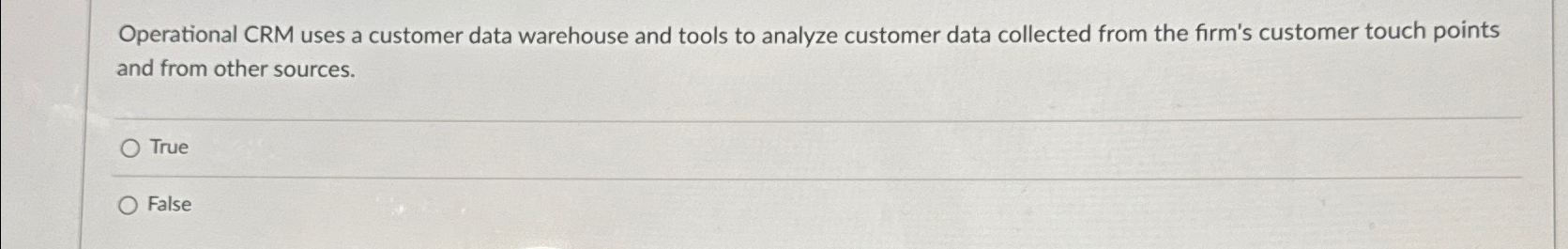  Operational CRM uses a customer data warehouse and tools to analyze