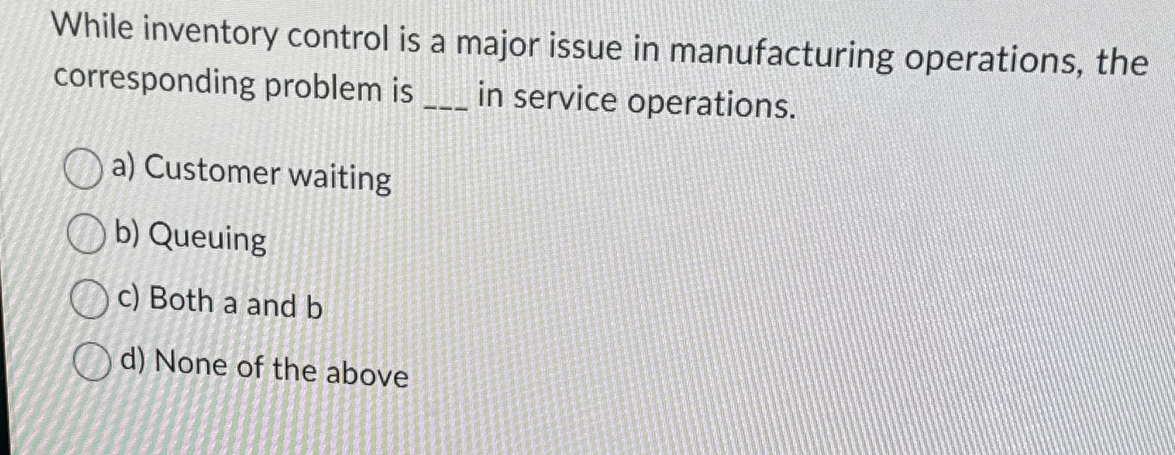 While inventory control is a major issue in manufacturing operations, the