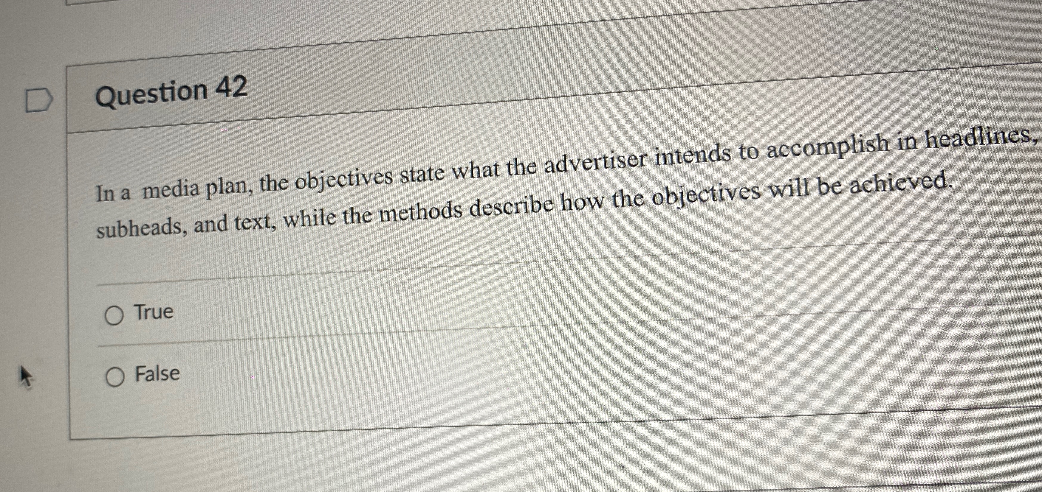  Question 42 In a media plan, the objectives state what the