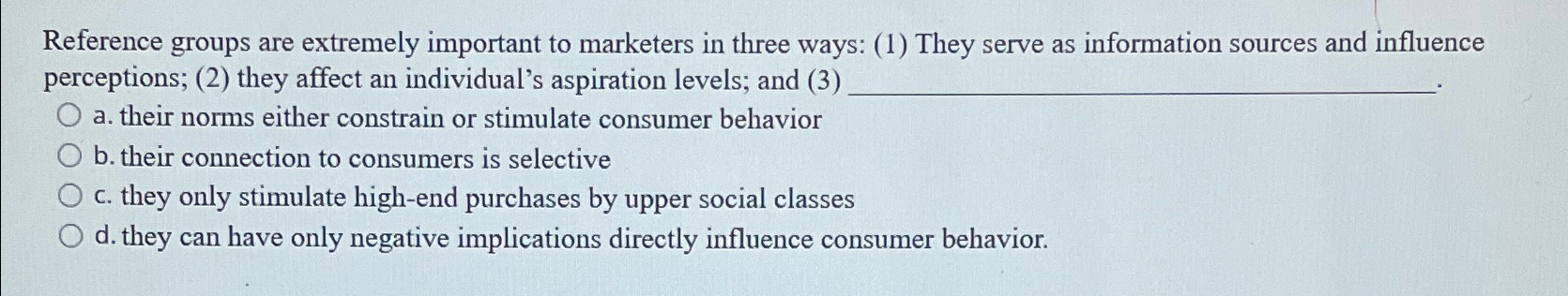  Reference groups are extremely important to marketers in three ways: (1)