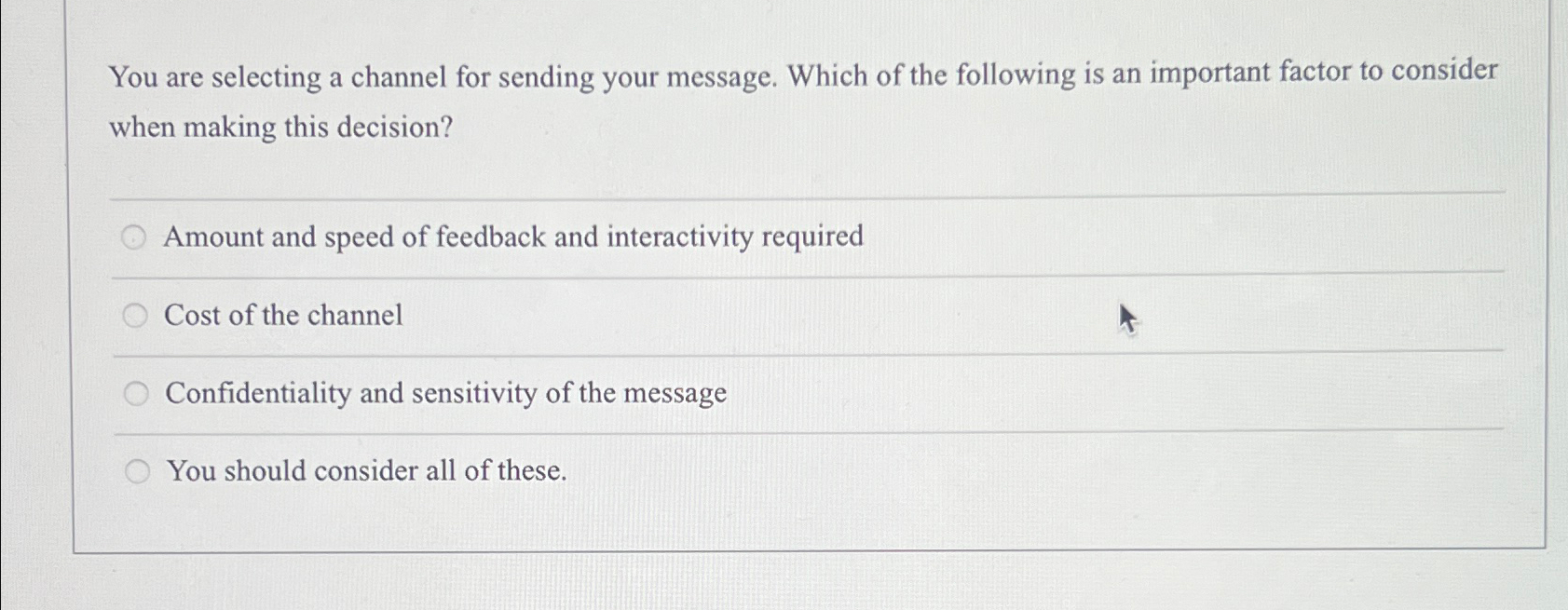  You are selecting a channel for sending your message. Which of