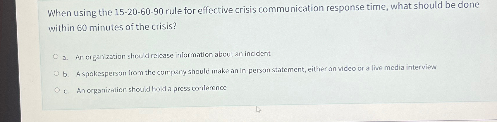  When using the 15-20-60-90 rule for effective crisis communication response time,