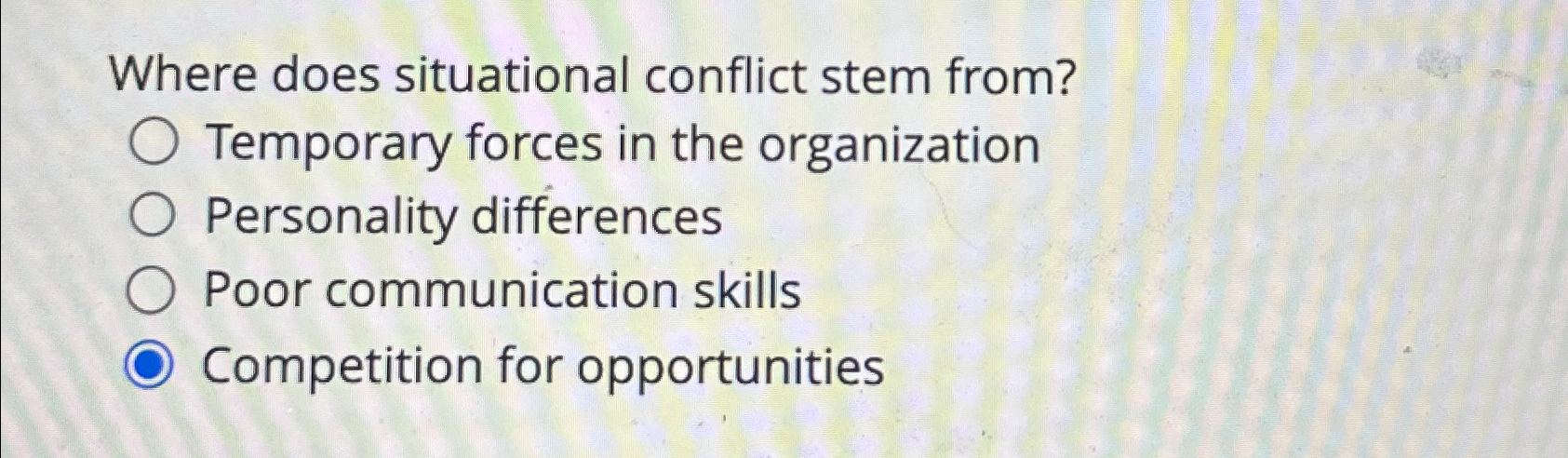  Where does situational conflict stem from? Temporary forces in the organization