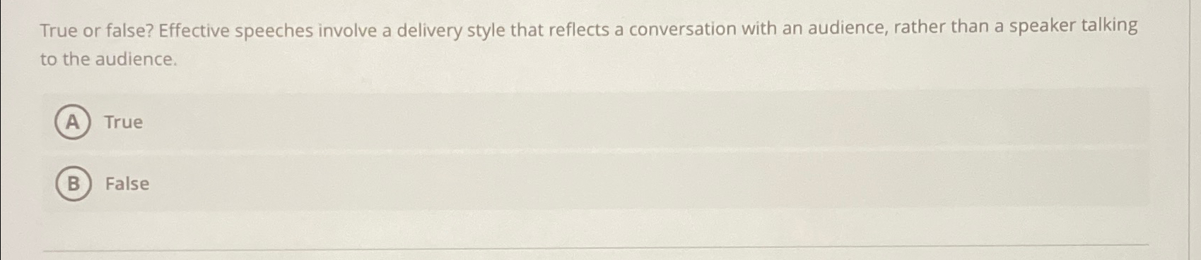  True or false? Effective speeches involve a delivery style that reflects