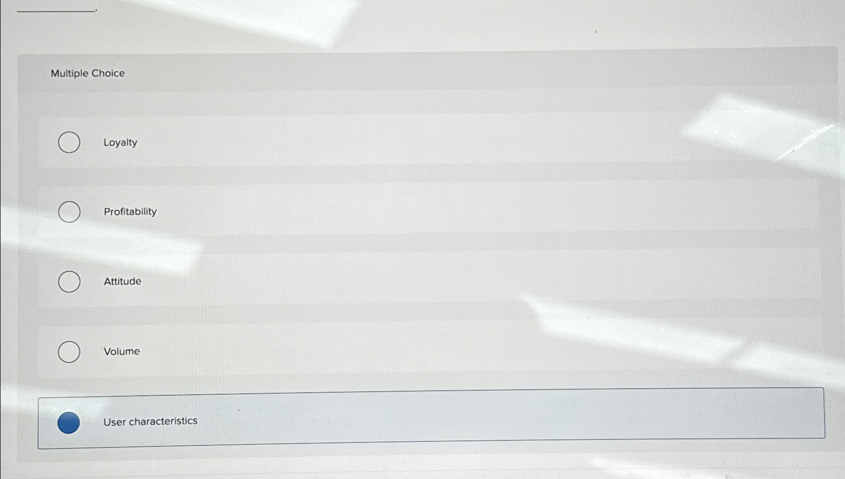  Multiple Choice Loyalty Profitability Attitude Volume User characteristics 