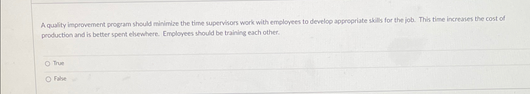  A quality improvement program should minimize the time supervisors work with