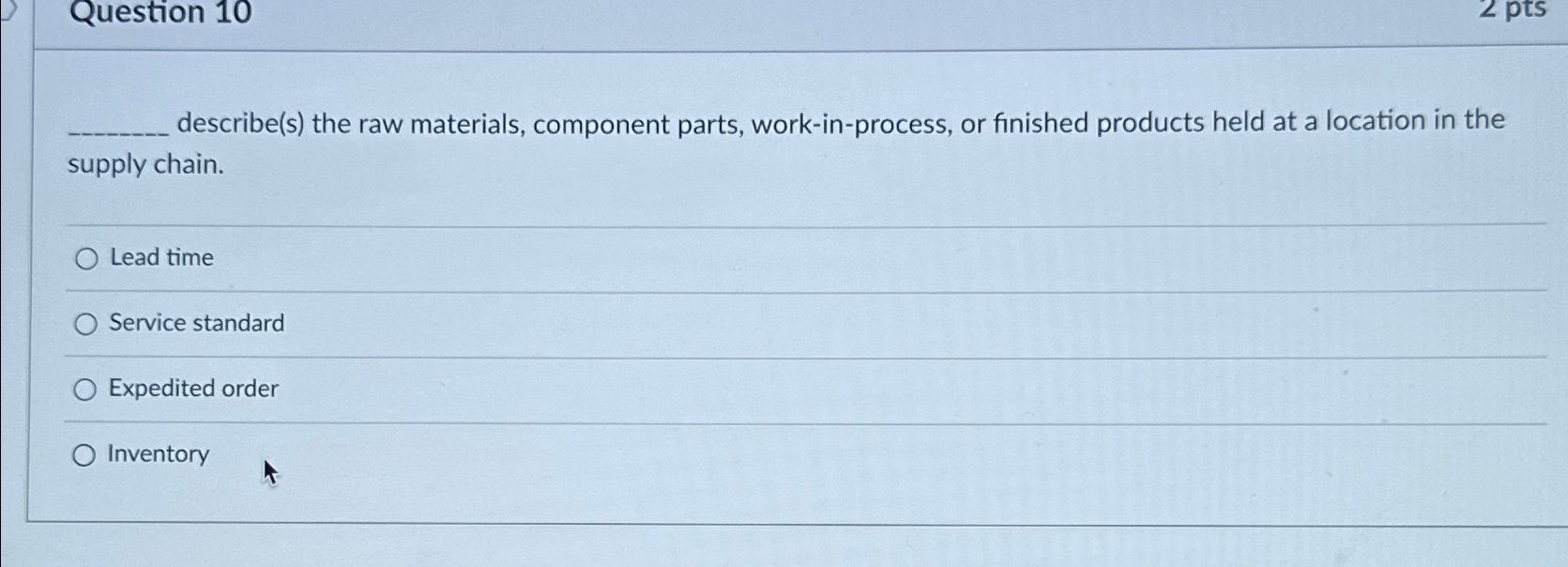  Question 10 describe(s) the raw materials, component parts, work-in-process, or finished