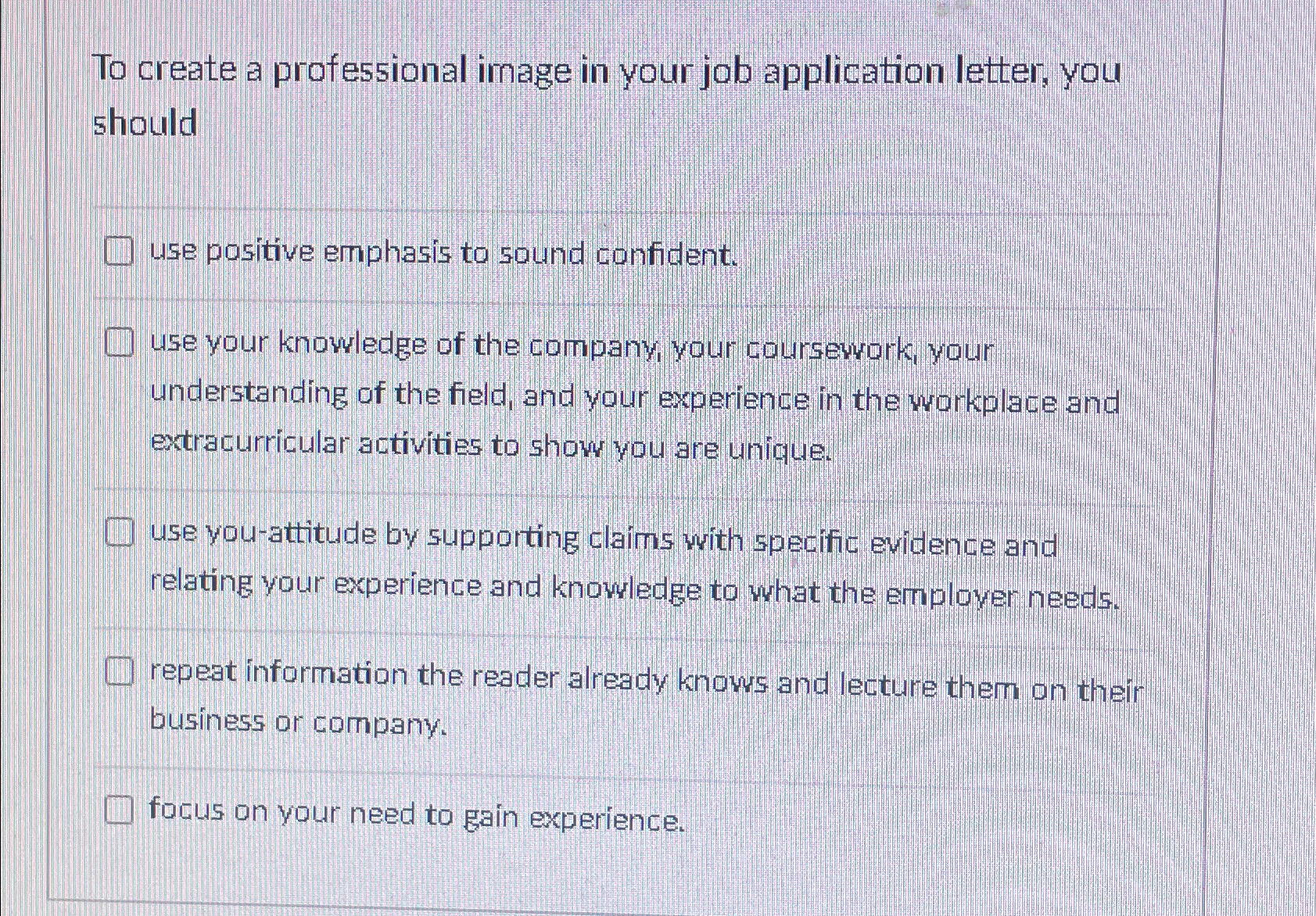  To create a professional image in your job application letter, you