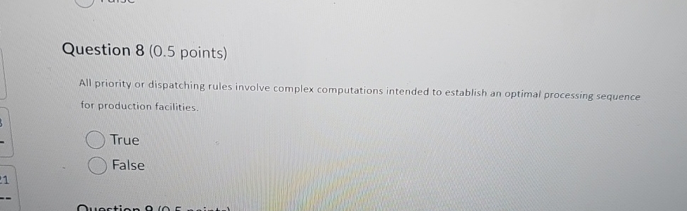  Question 8(0.5 points) All priority or dispatching rules involve complex computations