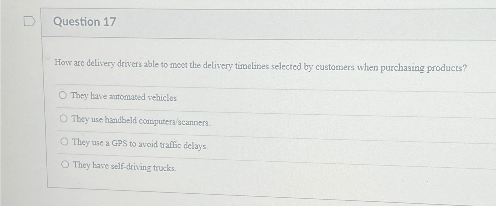  Question 17 How are delivery drivers able to meet the delivery