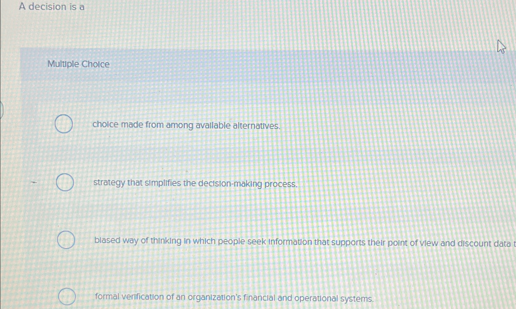  A decision is a Multiple Cholce choice made from among avallable