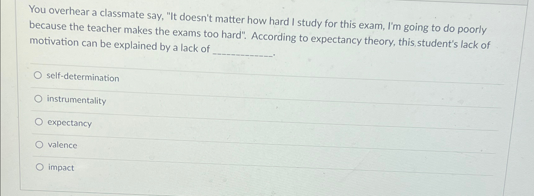  You overhear a classmate say, "It doesn't matter how hard I