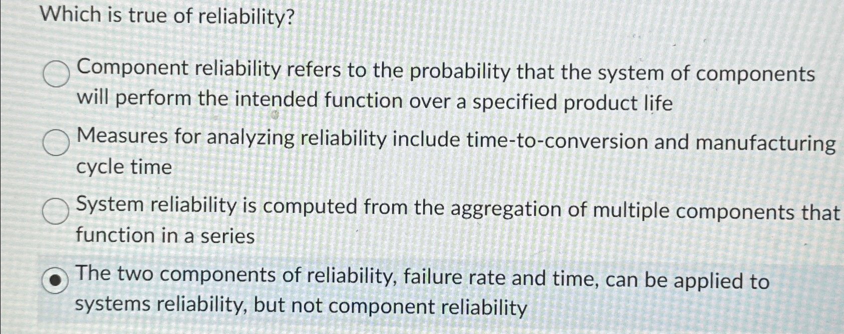  Which is true of reliability? Component reliability refers to the probability