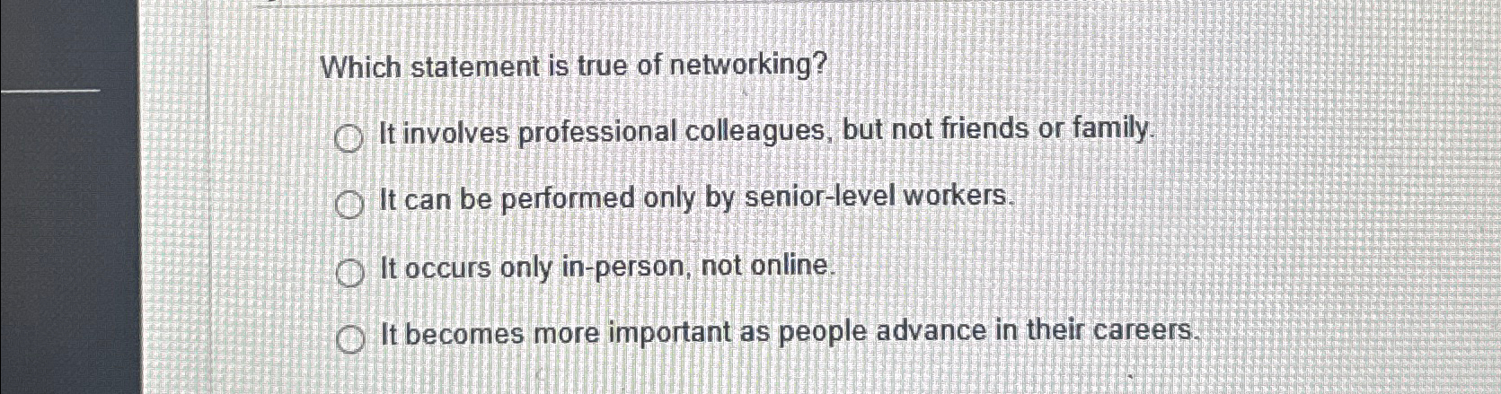  Which statement is true of networking? It involves professional colleagues, but