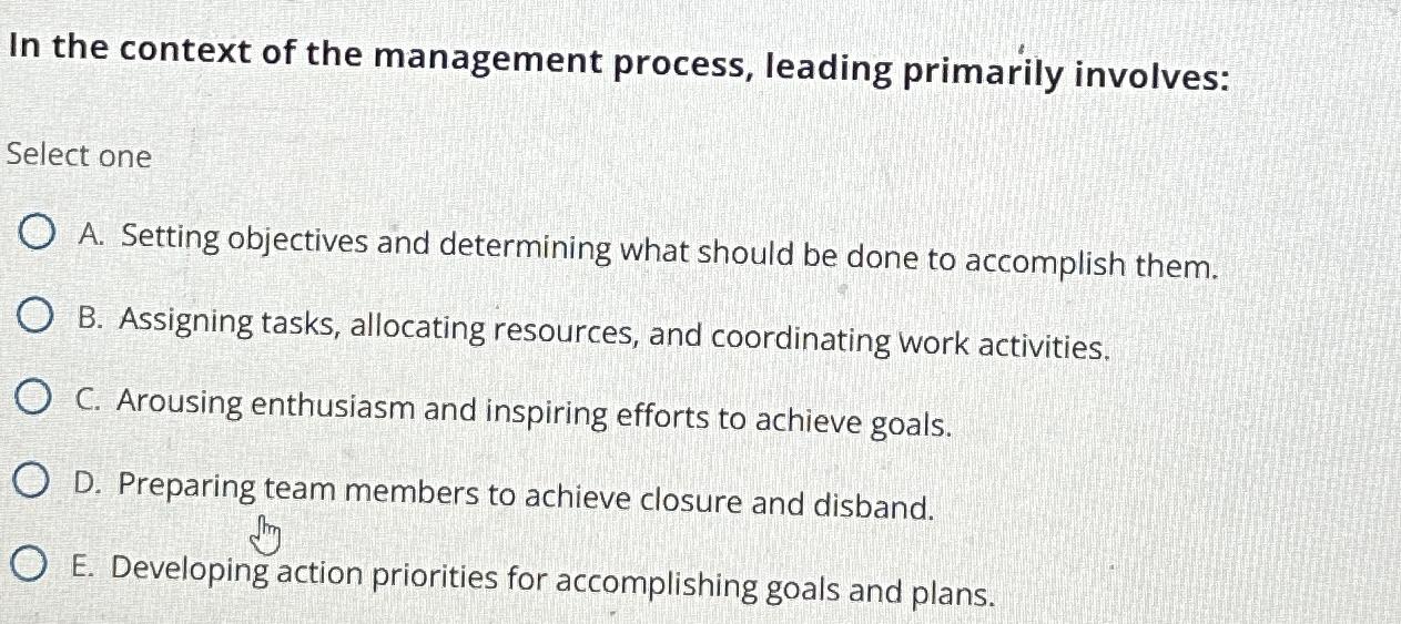  In the context of the management process, leading primarily involves: Select