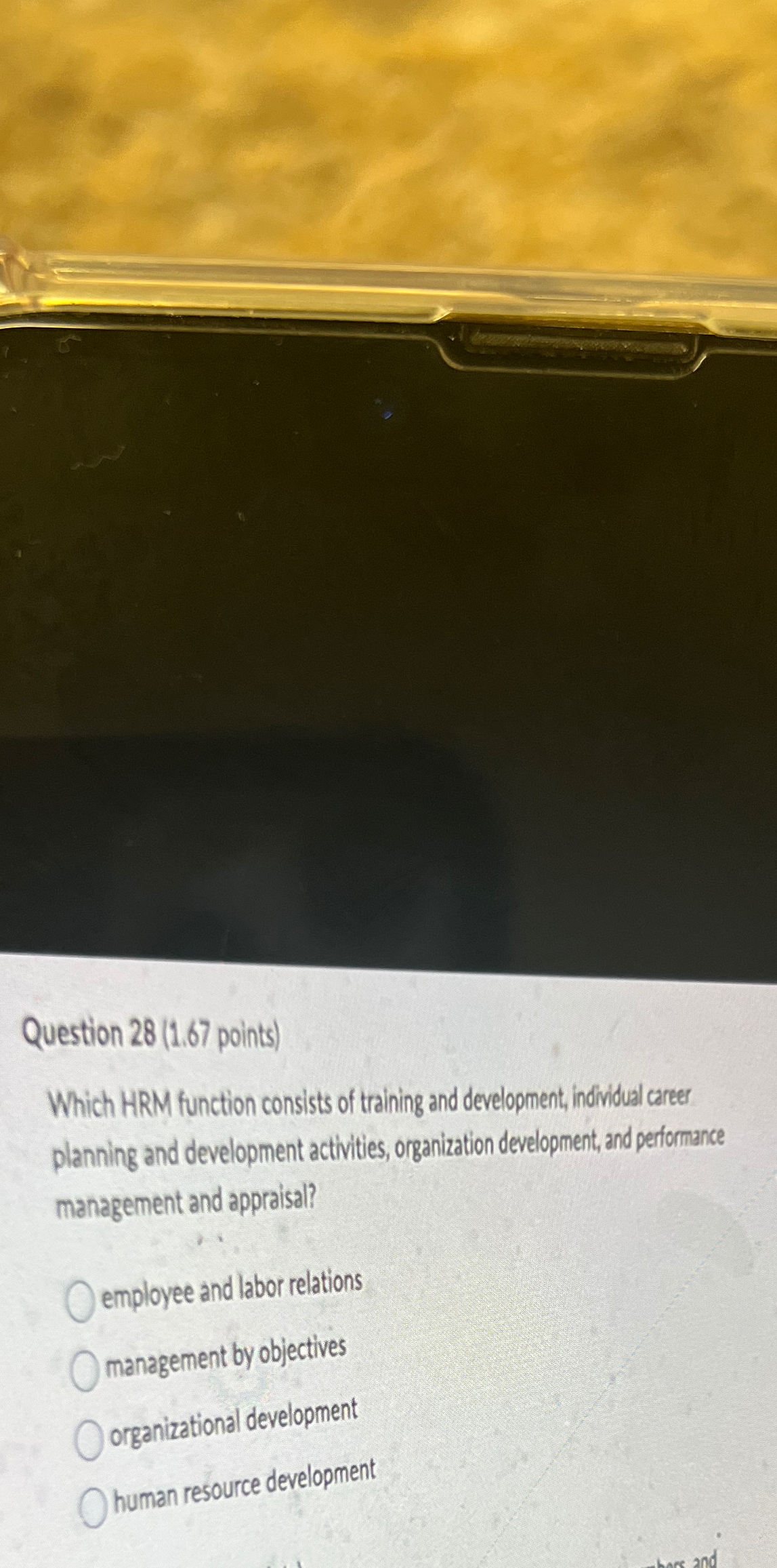  Question 28(1.67 points) Which HRM function consists of training and development,