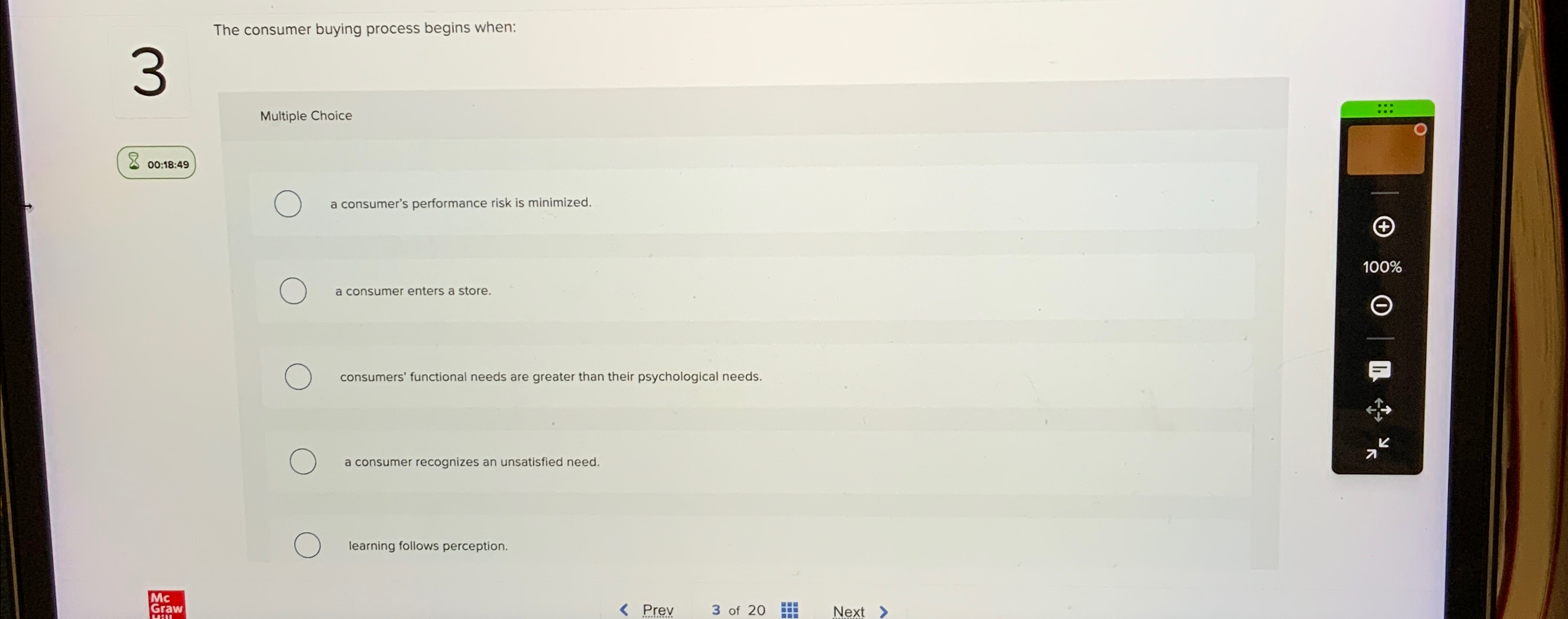  The consumer buying process begins when: 3 Multiple Choice 00:18:49 a