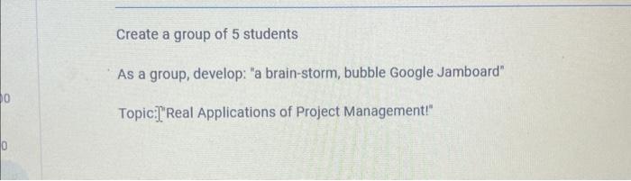  Create a group of 5 students As a group, develop: "a