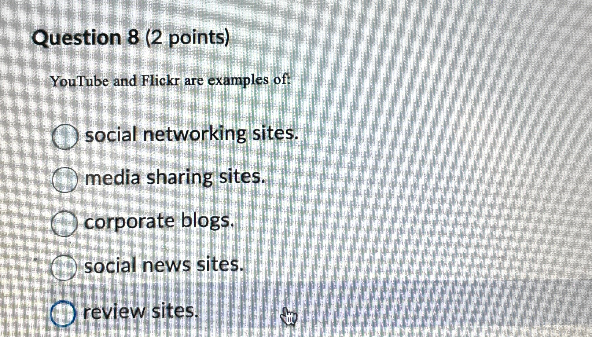  Question 8(2 points) YouTube and Flickr are examples of: social networking