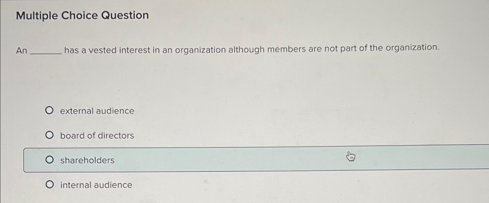  Multiple Choice Question An has a vested interest in an organization