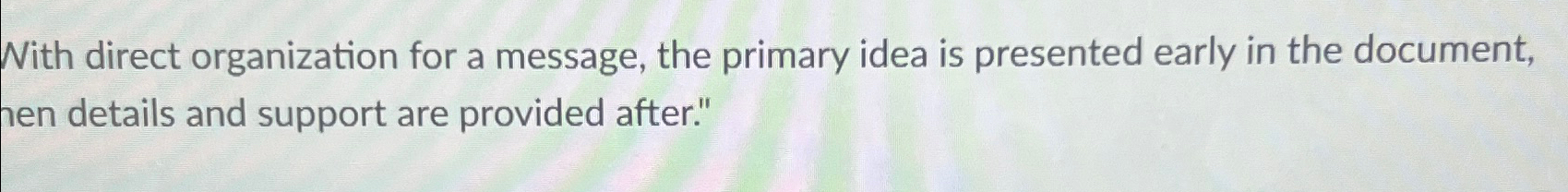  With direct organization for a message, the primary idea is presented