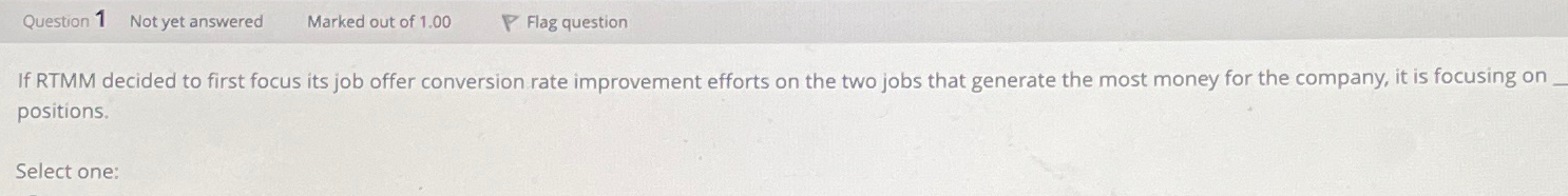  If RTMM decided to first focus its job offer conversion rate