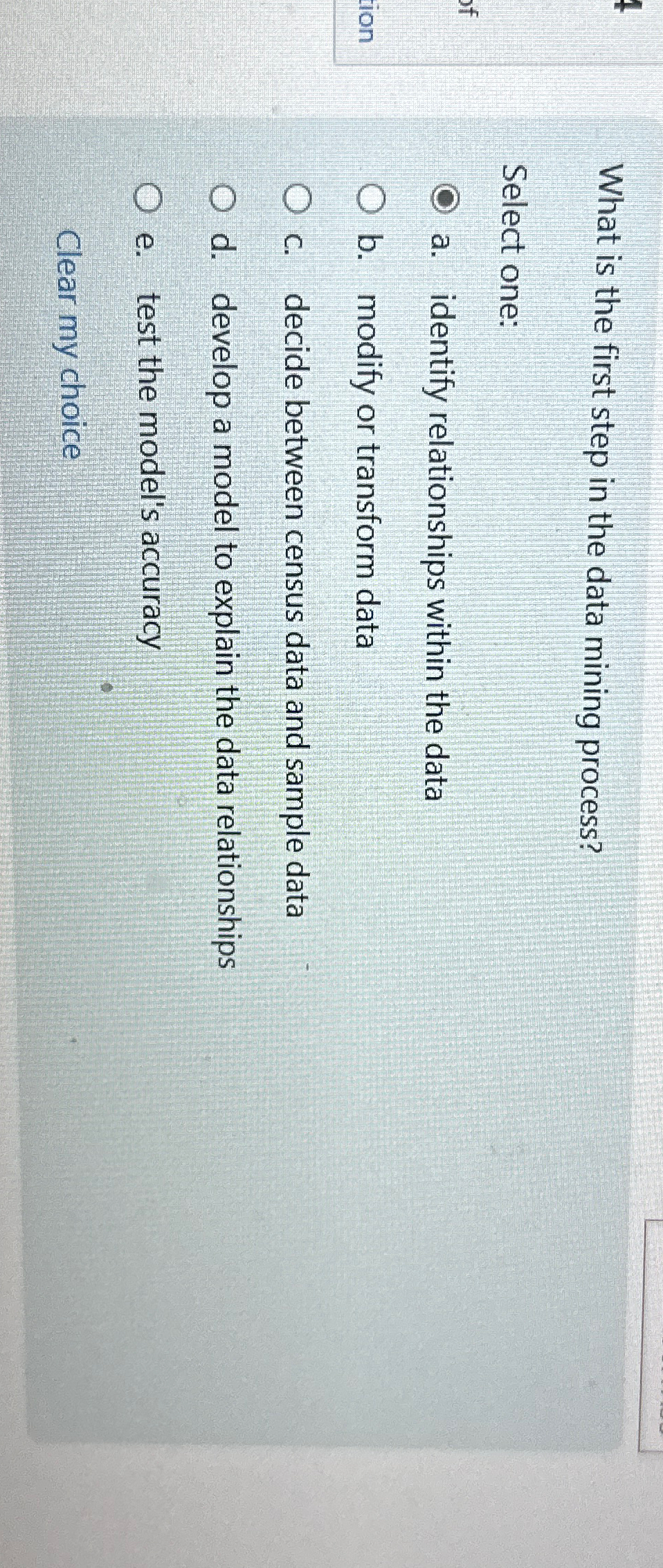  What is the first step in the data mining process? Select