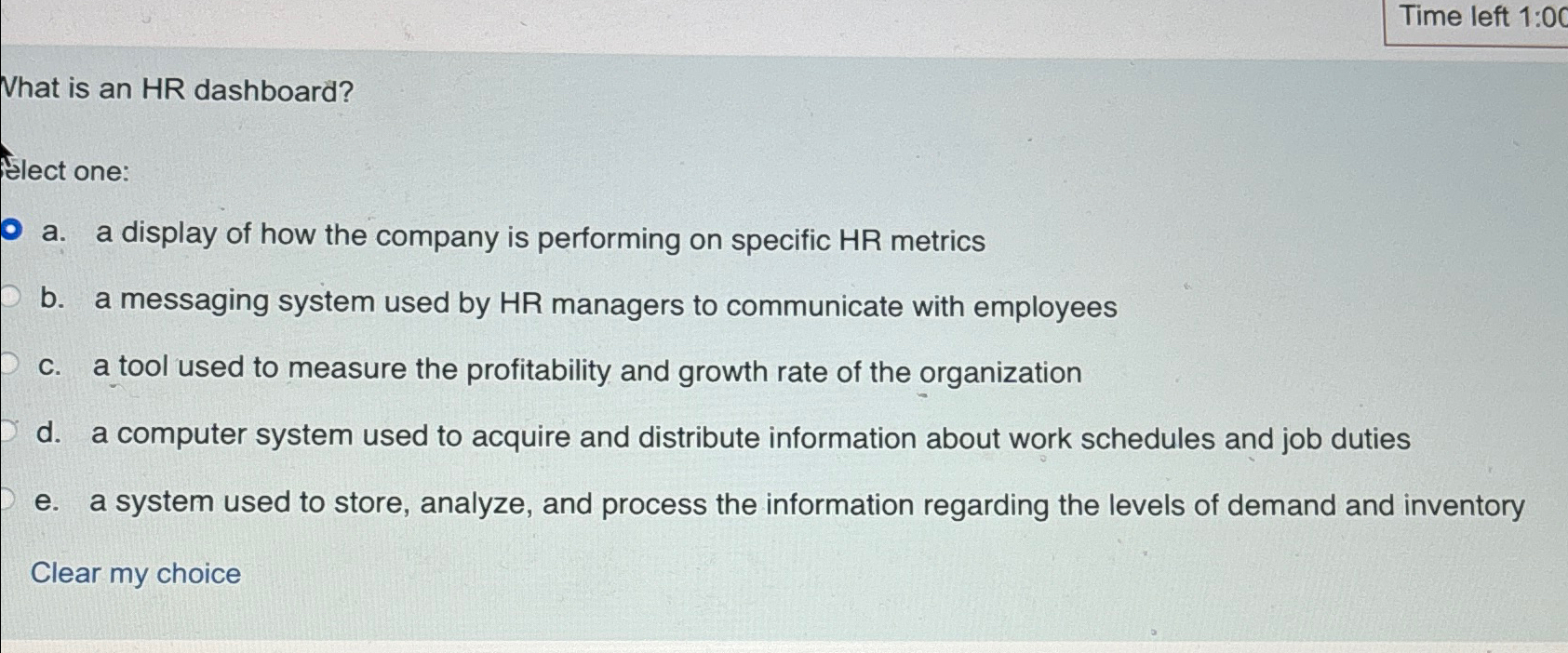  Time left 1:00 What is an HR dashboard? Elect one: a.