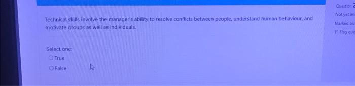  Technical skills involve the manager's ability to resolve conflicts between people,