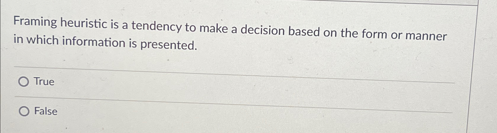  Framing heuristic is a tendency to make a decision based on