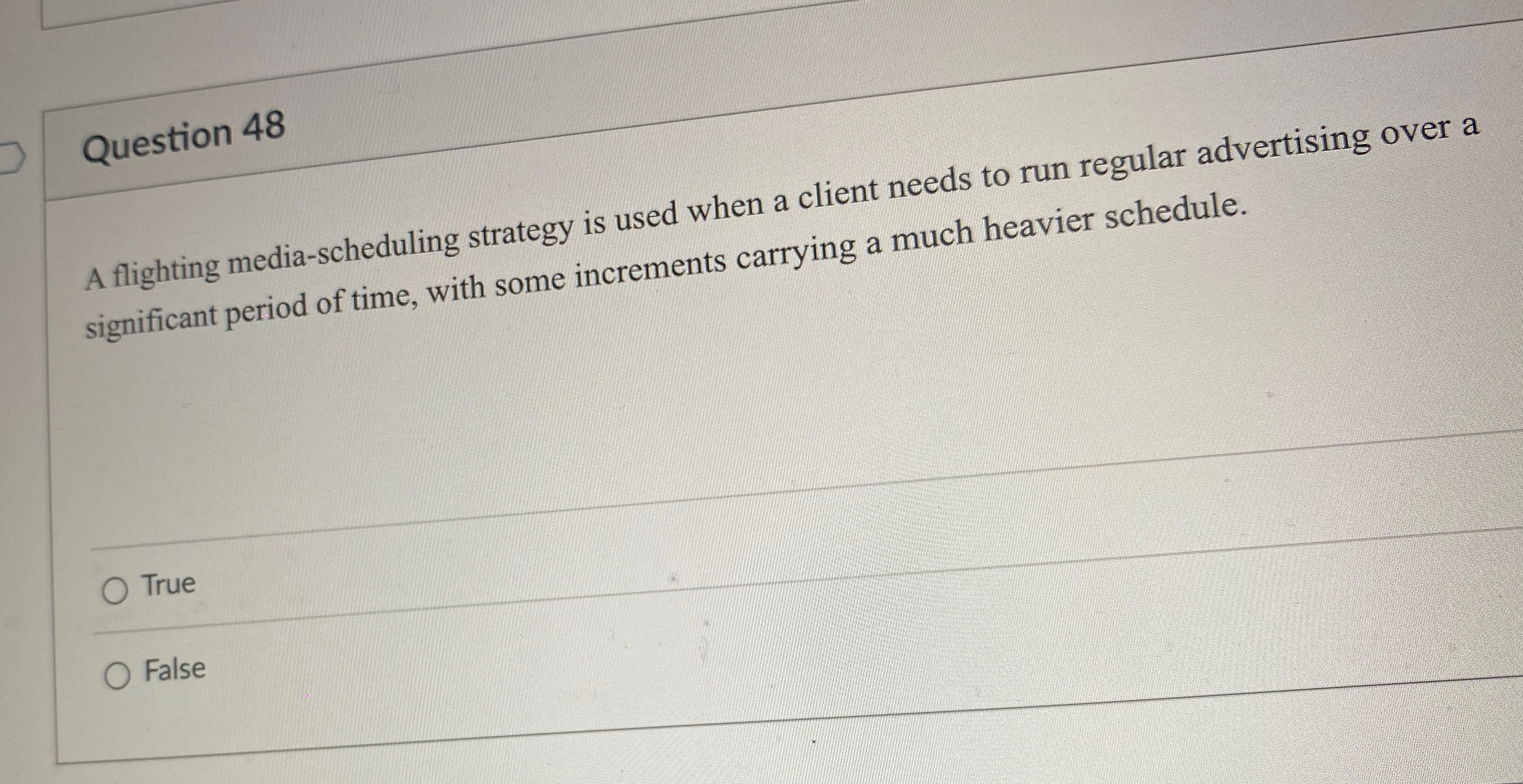  Question 48 A flighting media-scheduling strategy is used when a client