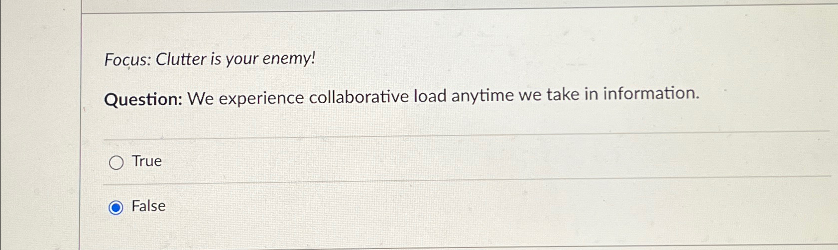  Focus: Clutter is your enemy! Question: We experience collaborative load anytime