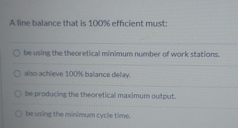  A line balance that is 100% efficient must: be using the