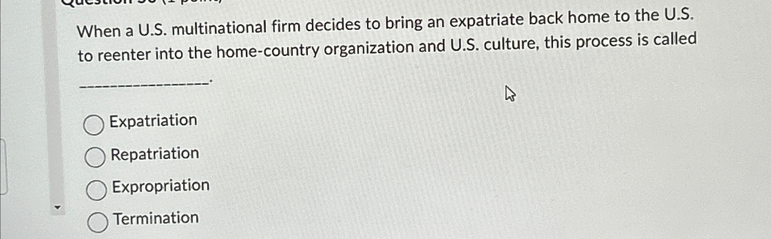  When a U.S. multinational firm decides to bring an expatriate back